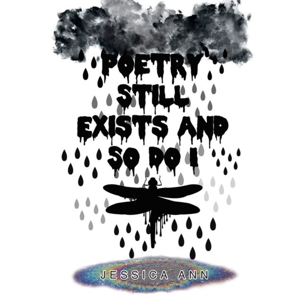Poetry Still Exists and So Do I -- Jessica Ann